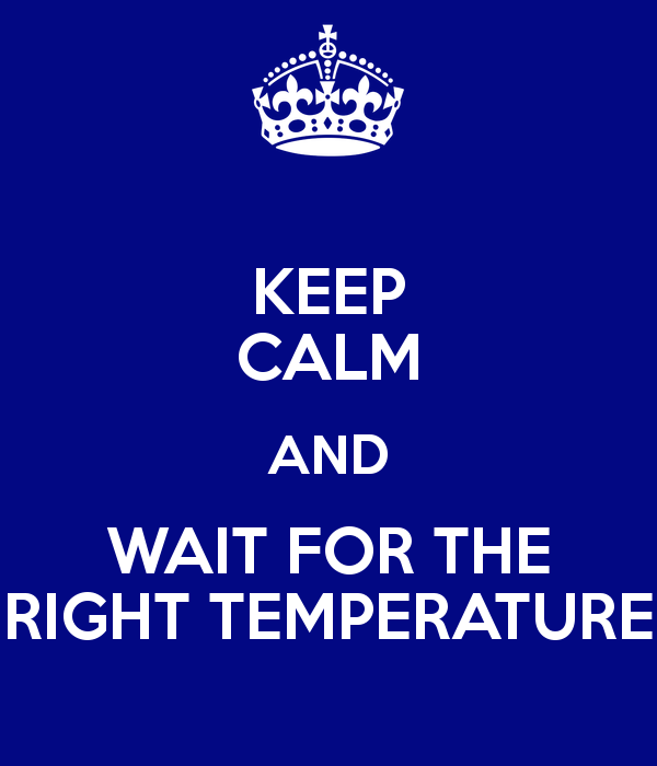 keep-calm-and-wait-for-the-right-temperature